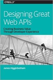 Designing Great Web APIs by James Higginbotham