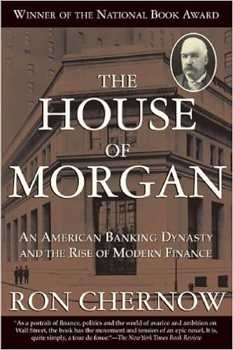 The House of Morgan by Ron Chernow